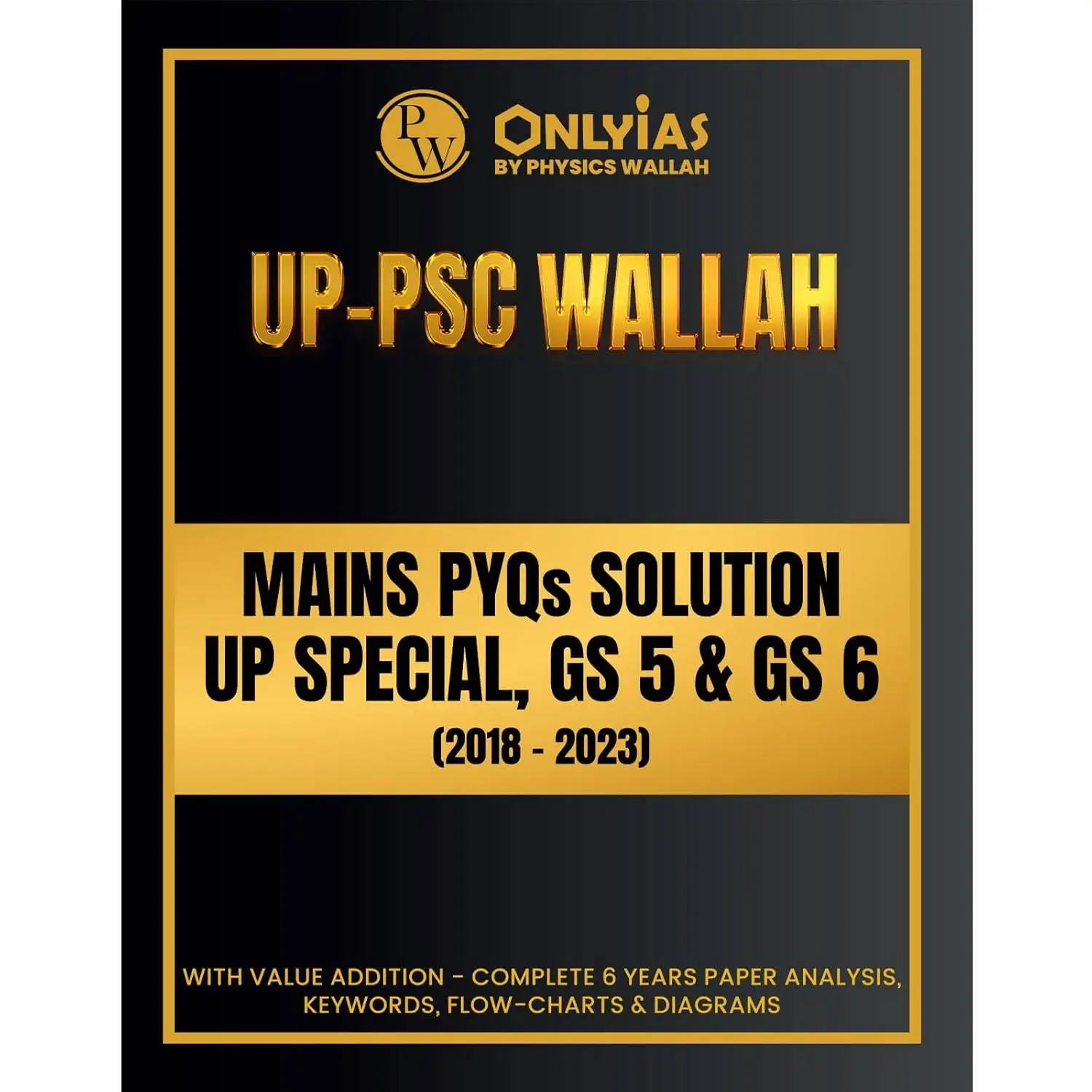 Physic Wallha ONLYIAS UP-PSC Wallah Mains PYQs Solution UP Special GS 5 and GS 6 | Complete 6 Years (2018-2023) | 9789368972006