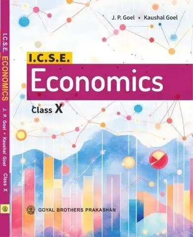 Goyal Brothers Prakashan I.C.S.E. Economics Class 10th by JP Goel & Kaushal Goel