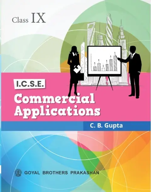 Goyal Brothers Prakashan I.C.S.E. Commercial Applications Class 9th by C.B Gupta | 9789377395315