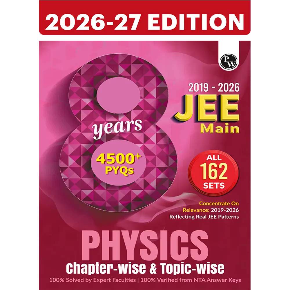 PW JEE Main 8 Years (2019 - 2026) PYQs Physics Chapterwise and Topicwise | All 162 Sets Previous Years Solved Papers For JEE Main 2027 Exams | 9789378186127