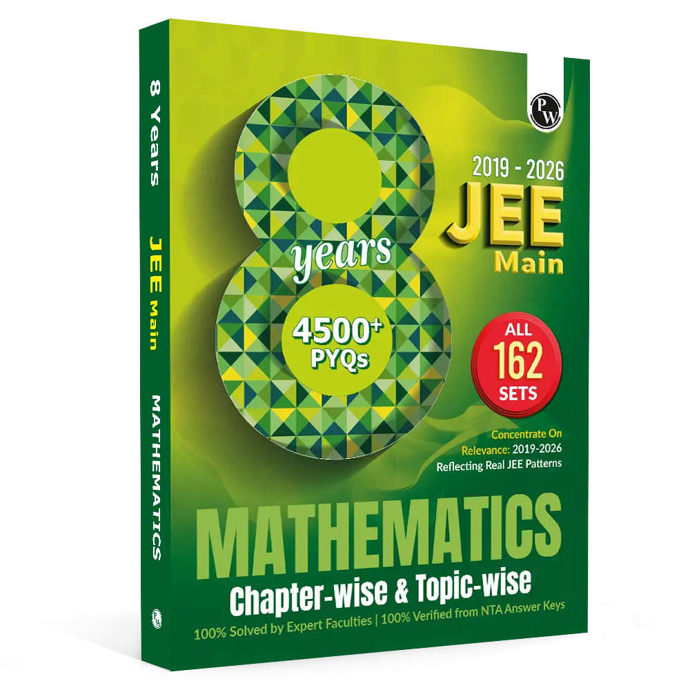 PW JEE Main 8 Years (2019 - 2026) PYQs Mathematics Chapterwise and Topicwise | All 162 Sets Previous Years Solved Papers For JEE Main 2027 Exams | 9789378186660