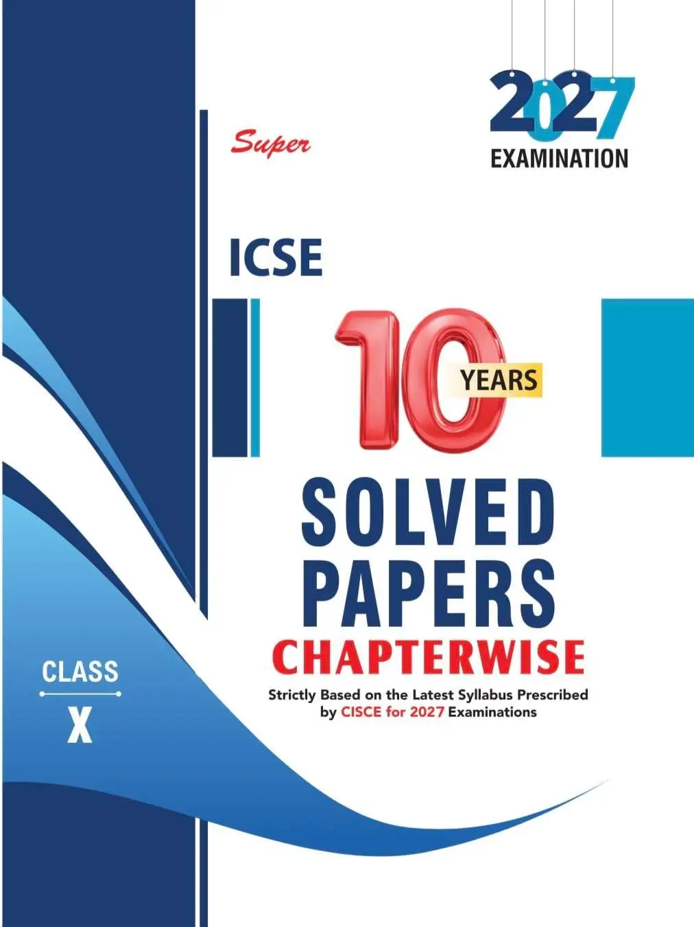 Super ICSE 10 Years Solved Papers Chapterwise Class 10 for 2027 Examinations | 9789394550575