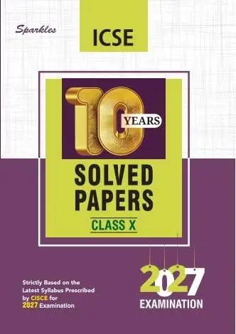 Sparkles Class 10 ICSE 10 Year's Solved Papers for 2027 Examination | 9789391929763