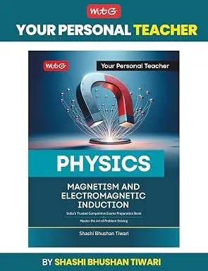 MTG Your Personal Teacher Physics by SBT Sir - Magnetism and Electromagnetic Induction for JEE (Main & Advanced) and NEET Exam | 9789375443971